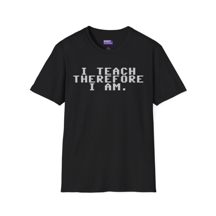 “I Teach Therefore I Am” Tee