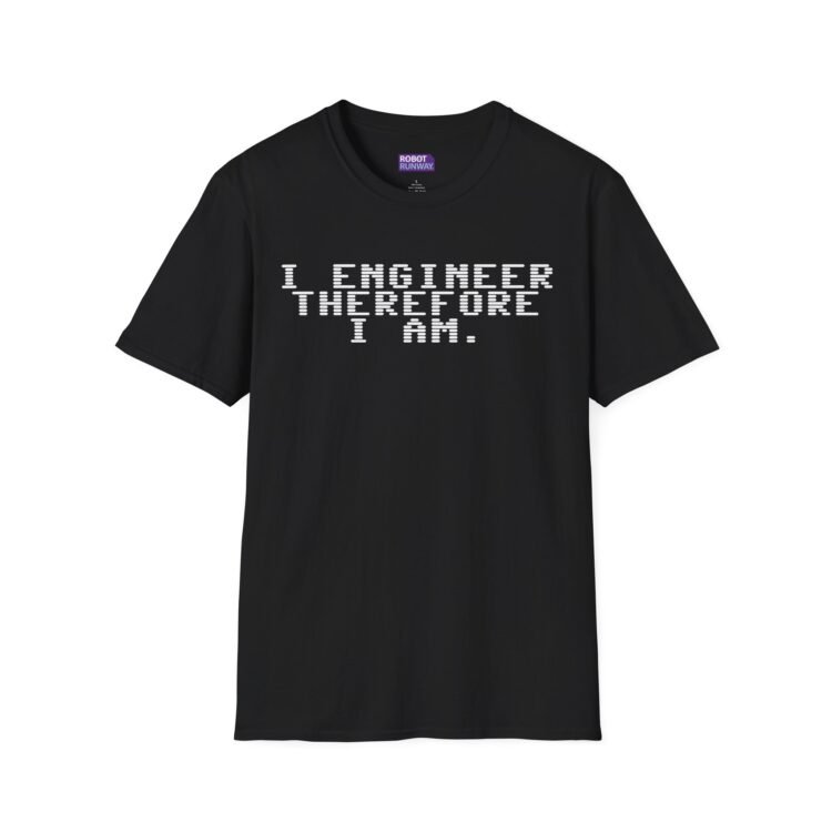 Robot Runway® — Engineer Tee — “I Engineer Therefore I Am.” Graphic T-Shirt for STEM Enthusiasts