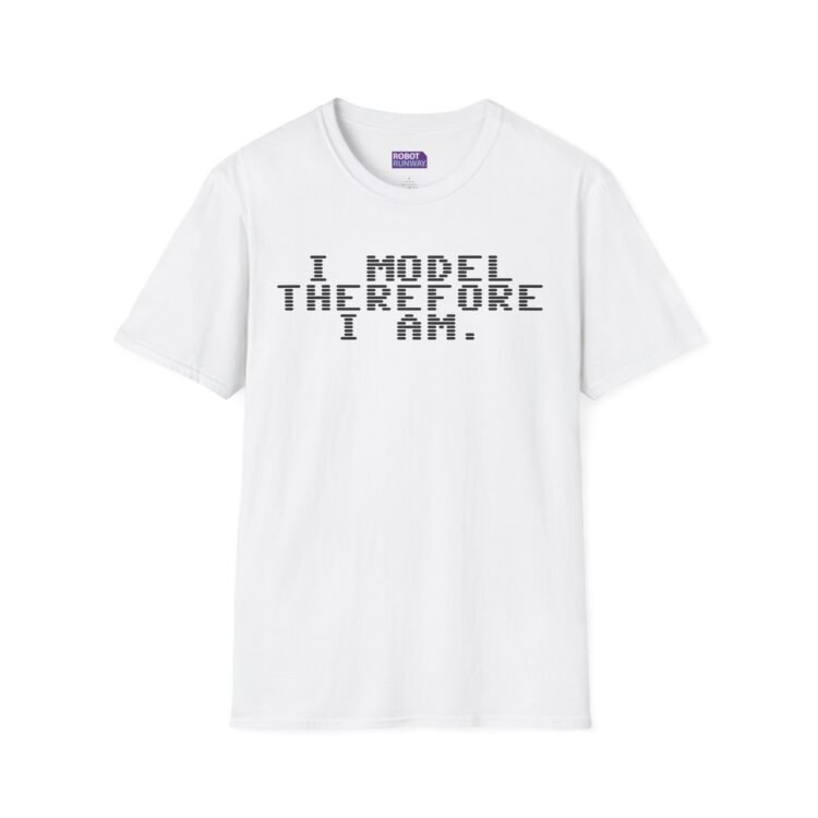 Robot Runway® T-Shirt — I Model Therefore I Am T-Shirt