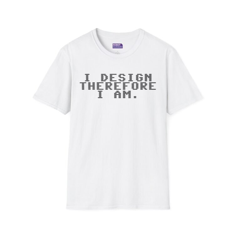 Robot Runway® T-Shirt — “I Design Therefore I Am” Graphic Tee for Designers & Creatives